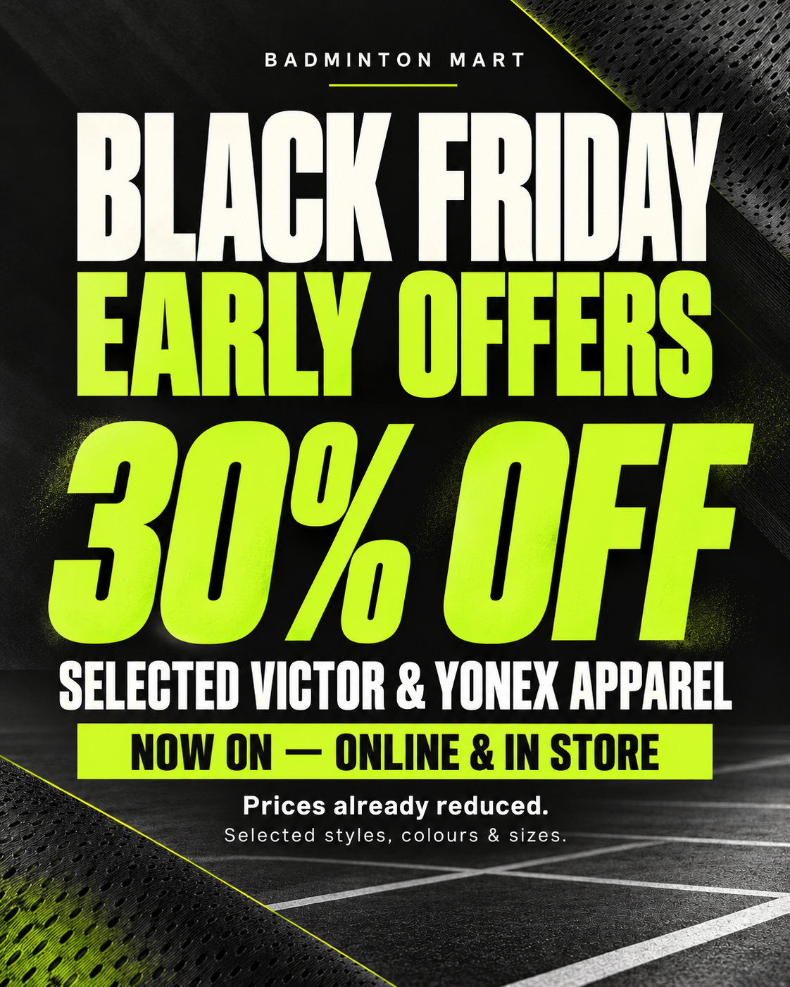 Badminton Mart Black Friday early offers: 30% off selected VICTOR and YONEX apparel, online and in store.
