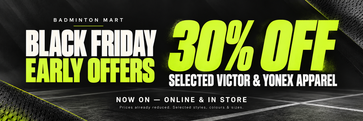 Badminton Mart Black Friday early offers: 30% off selected VICTOR and YONEX apparel, online and in store.